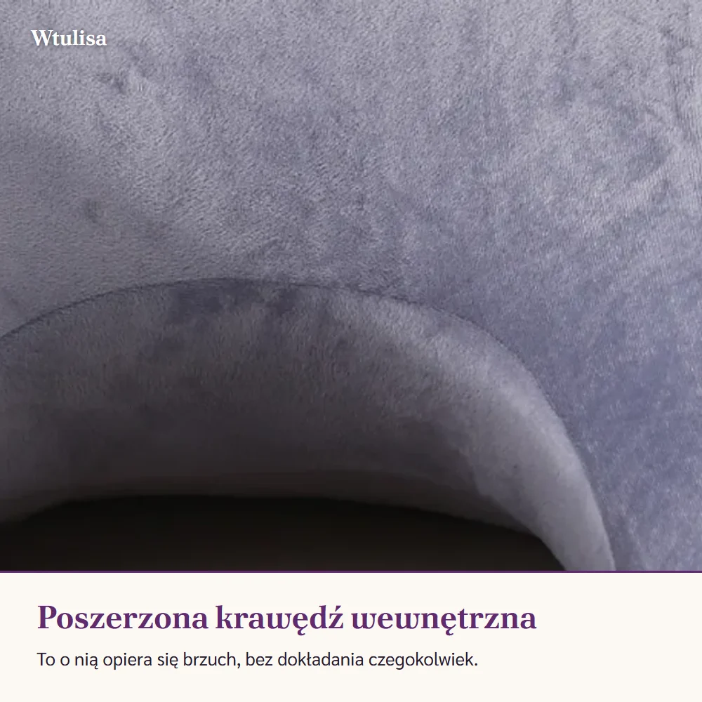Wewnętrzne wycięcie poduszki, poszerzone miejsce na brzuch